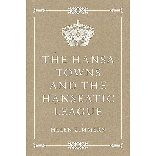 The Hansa Towns and the Hanseatic League, Helen Zimmern