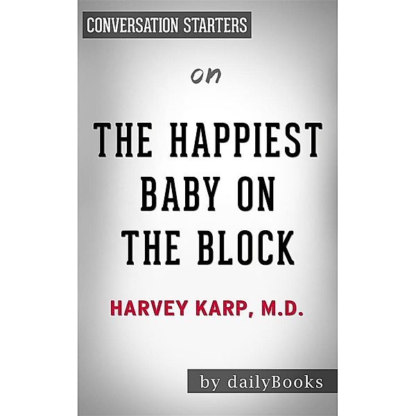 The Happiest Baby on the Block: by Harvey Neil Karp​​​​​​​ | Conversation Starters, Daily Books