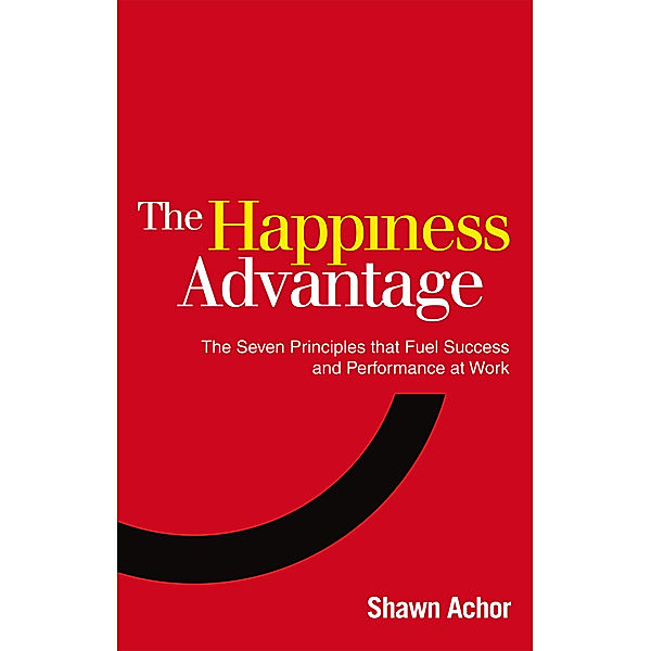 The Happiness Advantage, Shawn Achor