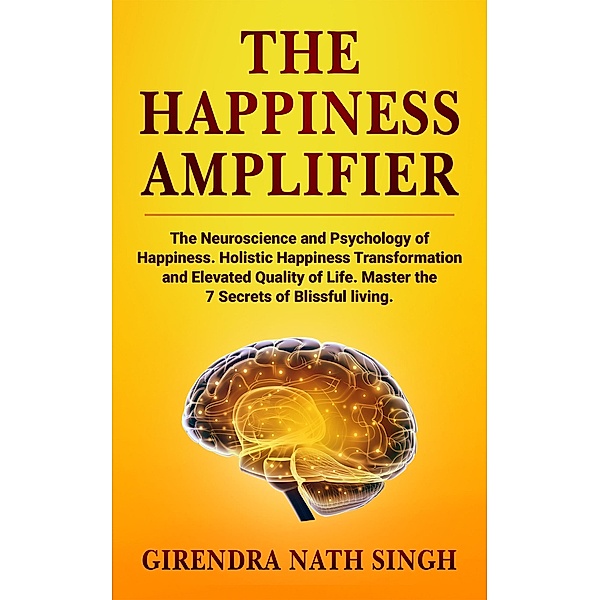 The Happiness Amplifier (Master Personal Development, #2) / Master Personal Development, Girendra Nath Singh
