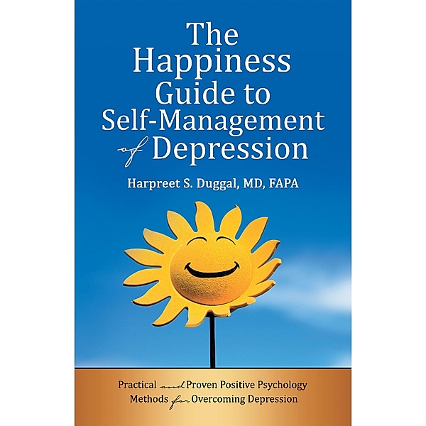 The Happiness Guide to Self-Management of Depression, Harpreet S. Duggal MD FAPA