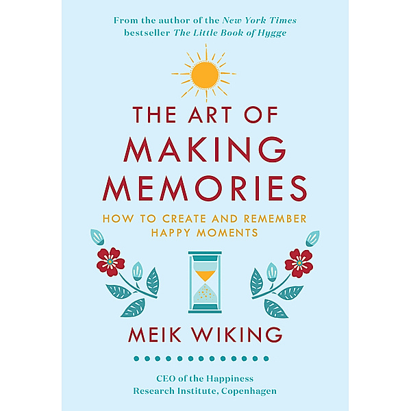 The Happiness Institute Series / The Art of Making Memoriese, Meik Wiking