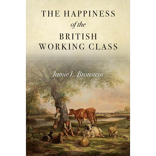 The Happiness of the British Working Class, Jamie L. Bronstein