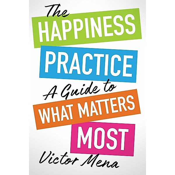 The Happiness Practice, Victor F. Mena