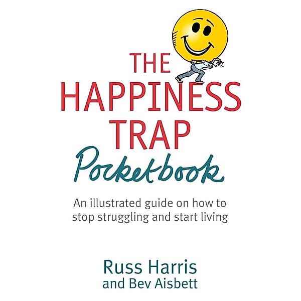 The Happiness Trap Pocketbook, Russ Harris, Bev Aisbett