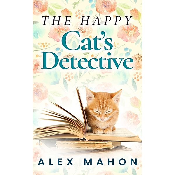 The Happy Cat's Detective (The Happy Cat's Home Novella Book 1) / The Happy Cat's Home Novella Book 1, Alex Mahon