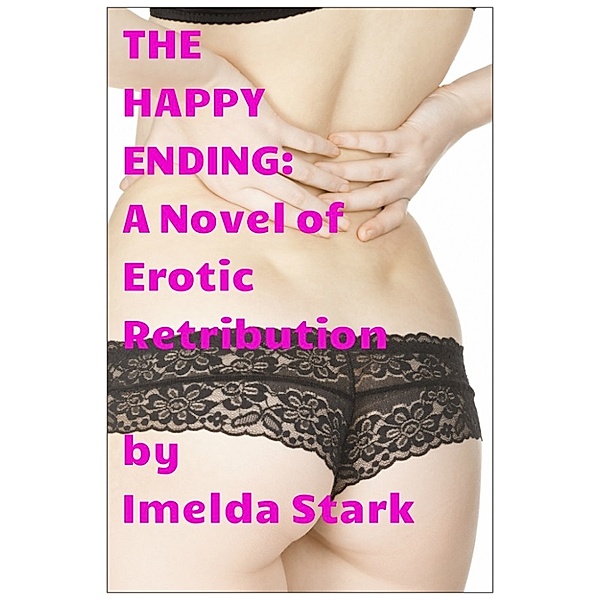 The Happy Ending: A Novel of Erotic Retribution, Imelda Stark