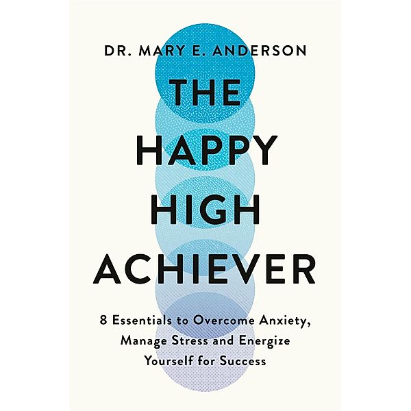 The Happy High Achiever, Mary Anderson Psychologist Inc, Mary E. Anderson