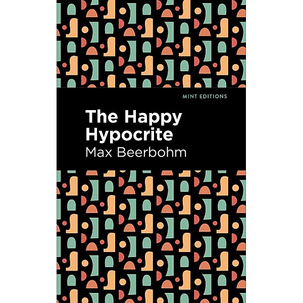 The Happy Hypocrite / Mint Editions (Literary Fiction), Max Beerbohm