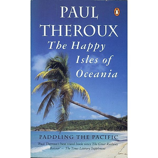 The Happy Isles of Oceania, Paul Theroux