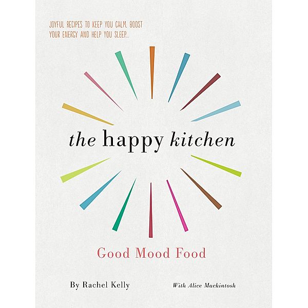 The Happy Kitchen, Rachel Kelly, Alice Mackintosh