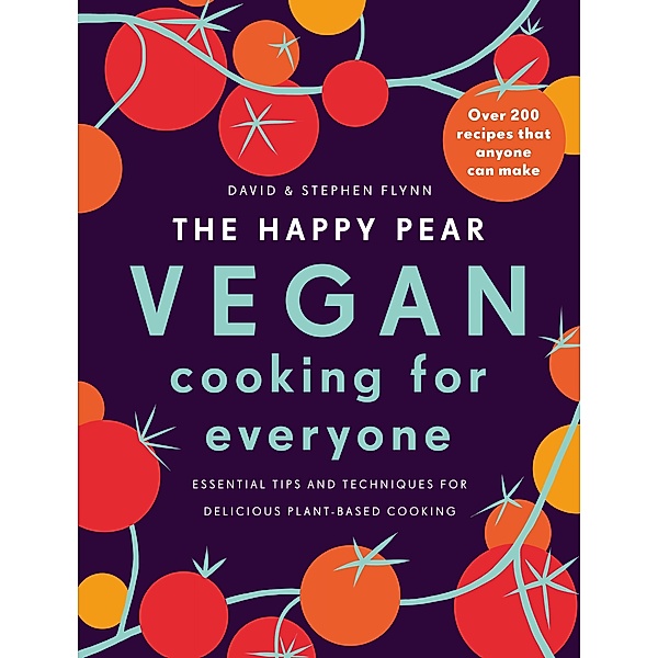 The Happy Pear: Vegan Cooking for Everyone, David Flynn, Stephen Flynn