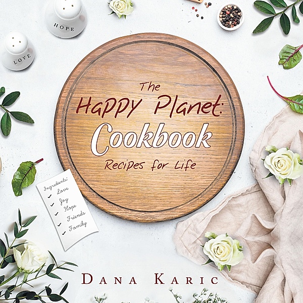 The Happy Planet: Cookbook Recipes for Life, Dana Karic