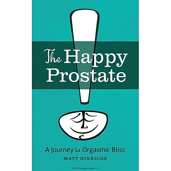The Happy Prostate: A Journey to Orgasmic Bliss, Matt Hinrichs