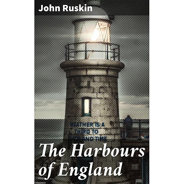 The Harbours of England, John Ruskin