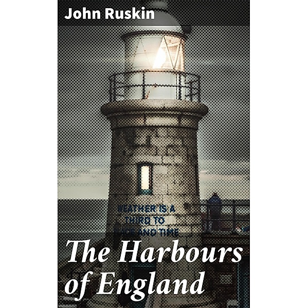 The Harbours of England, John Ruskin