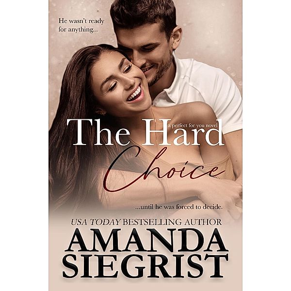 The Hard Choice (a perfect for you novel, #4) / a perfect for you novel, Amanda Siegrist