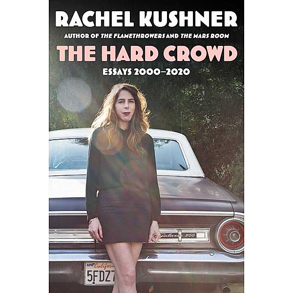 The Hard Crowd, Rachel Kushner