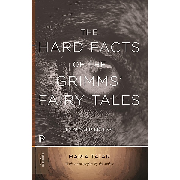 The Hard Facts of the Grimms' Fairy Tales / Princeton Classics Bd.39, Maria Tatar