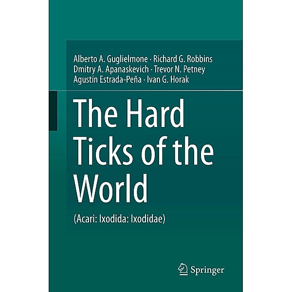 The Hard Ticks of the World, Alberto A. Guglielmone, Richard G. Robbins, Dmitry A. Apanaskevich, Trevor N. Petney, Agustín Estrada-Peña, Ivan G. Horak