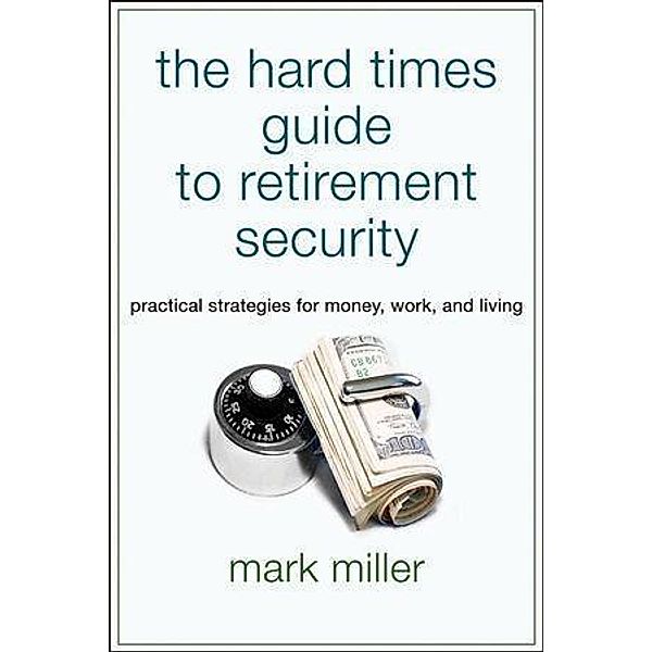 The Hard Times Guide to Retirement Security / Bloomberg, Mark Miller