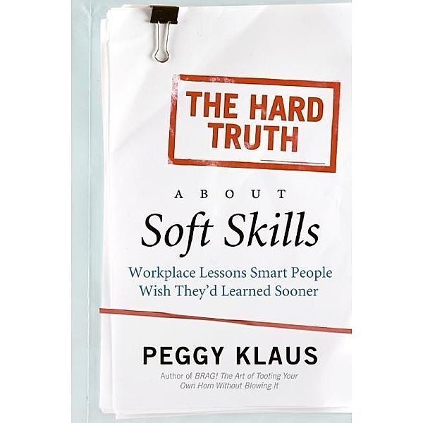 The Hard Truth About Soft Skills, Peggy Klaus