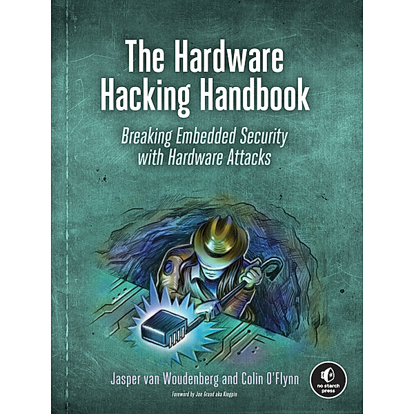 The Hardware Hacking Handbook, Colin O'Flynn, Jasper van Woudenberg