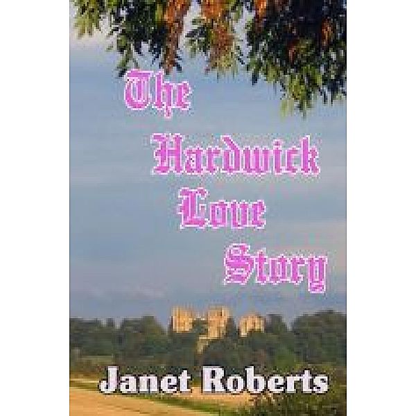 The Hardwick Love Story (Historical Love Stories, #2) / Historical Love Stories, Janet Roberts