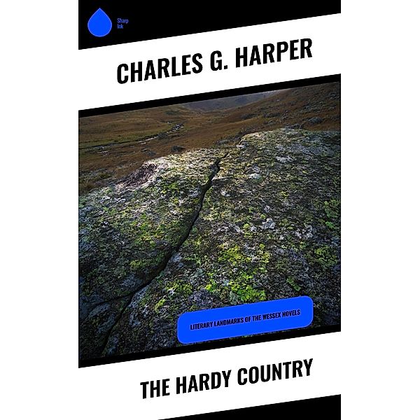 The Hardy Country, Charles G. Harper