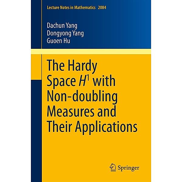 The Hardy Space H1 with Non-doubling Measures and Their Applications / Lecture Notes in Mathematics Bd.2084, Dachun Yang, Dongyong Yang, Guoen Hu