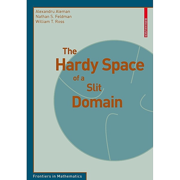 The Hardy Space of a Slit Domain / Frontiers in Mathematics, Alexandru Aleman, Nathan S. Feldman, William T. Ross