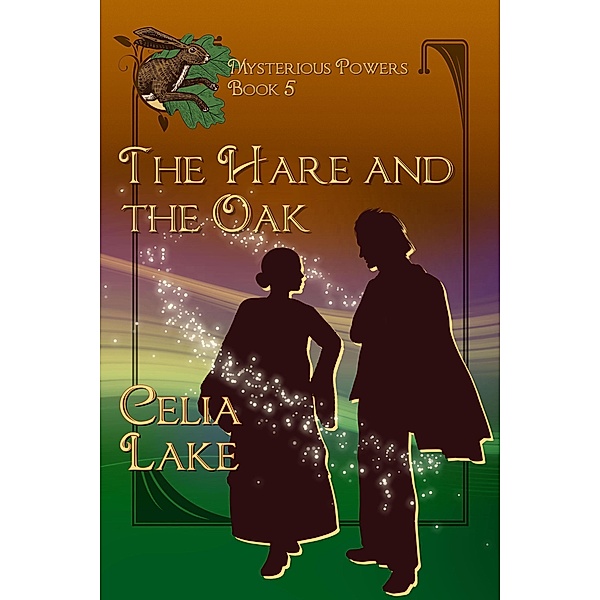 The Hare And The Oak: a 1920s British fantasy romance (Mysterious Powers, #5) / Mysterious Powers, Celia Lake