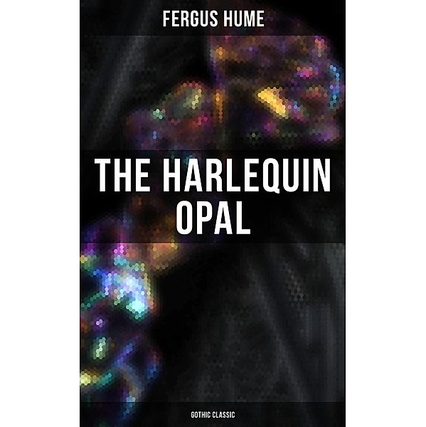 The Harlequin Opal (Gothic Classic), Fergus Hume