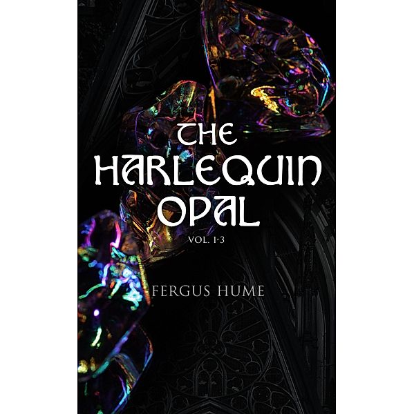 The Harlequin Opal (Vol. 1-3), Fergus Hume