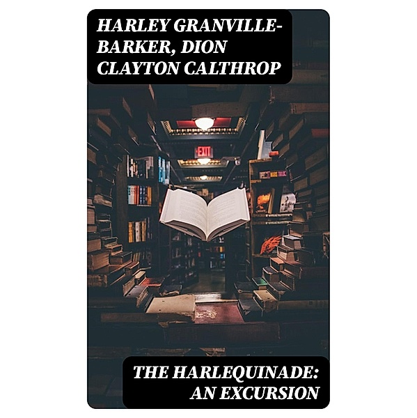 The Harlequinade: An Excursion, Harley Granville-Barker, Dion Clayton Calthrop