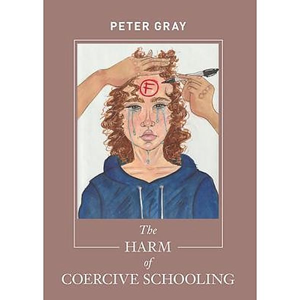 The Harm of Coercive Schooling, Peter Gray