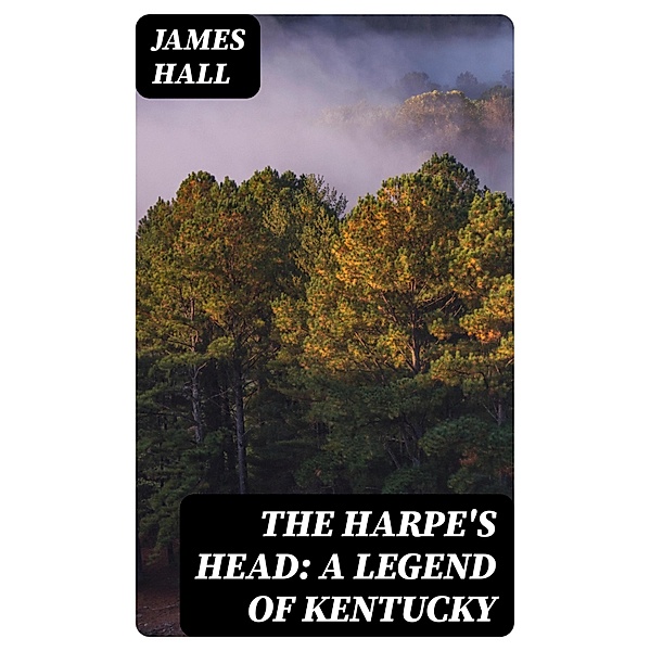 The Harpe's Head: A Legend of Kentucky, James Hall