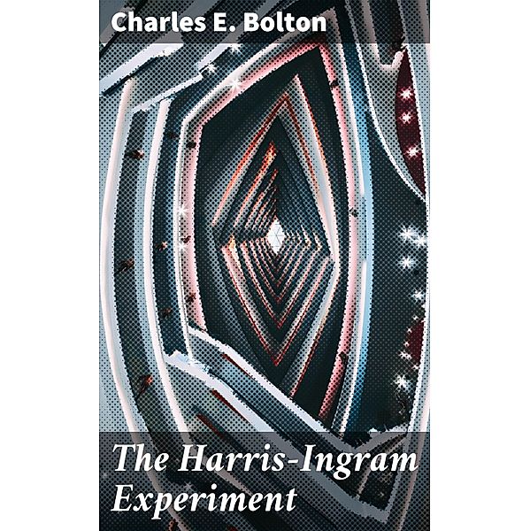 The Harris-Ingram Experiment, Charles E. Bolton