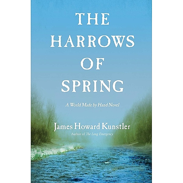 The Harrows of Spring / Atlantic Monthly Press, James Howard Kunstler