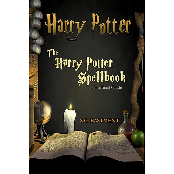 The Harry Potter Spellbook Unofficial Guide, S. G. Eastment