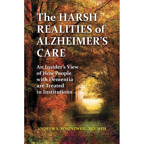 The Harsh Realities of Alzheimer's Care, Andrew Seth Rosenzweig Md
