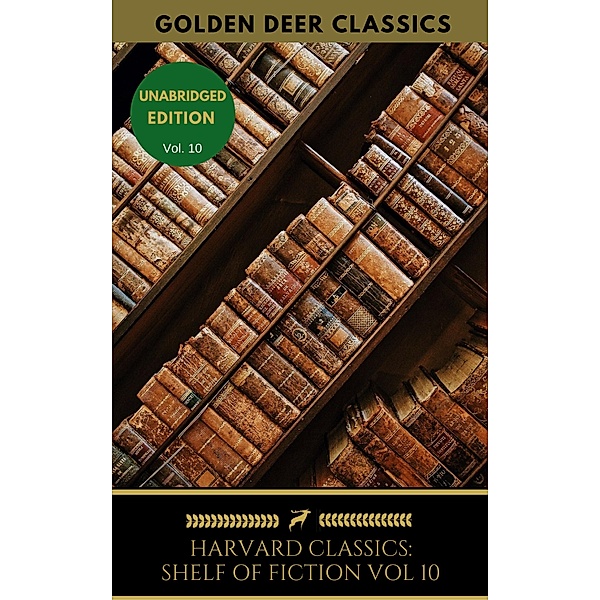 The Harvard Classics Shelf of Fiction Vol: 10 / The Harvard Classics Shelf of Fiction, Nathaniel Hawthorne, Golden Deer Classics, Washington Irving, Edgar Allan Poe, Francis Bret Harte, Samuel L. Clemens, Edward Everett Hale