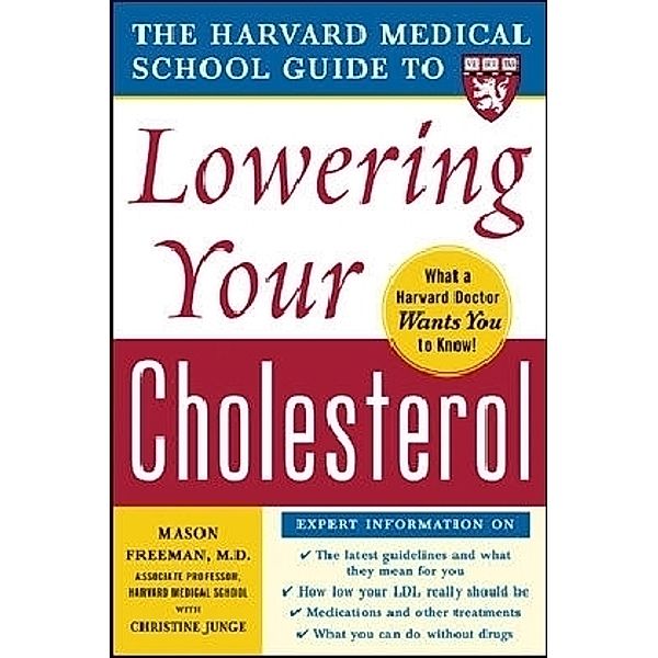 The Harvard Medical School Guide to Lowering Your Cholesterol, Mason W. Freeman