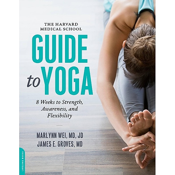 The Harvard Medical School Guide to Yoga, Marlynn Wei, James E. Groves