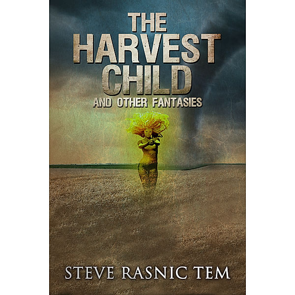 The Harvest Child and Other Fantasies, Steve Rasnic Tem