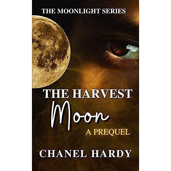 The Harvest Moon: A Prequel (Moonlight, #3) / Moonlight, Chanel Hardy