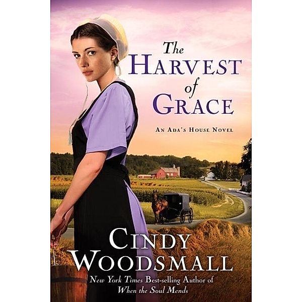 The Harvest of Grace / An Ada's House Novel Bd.3, Cindy Woodsmall