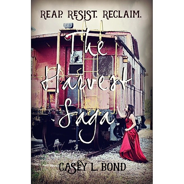 The Harvest Saga: The Harvest Saga Box Set: Reap, Resist and Reclaim, Casey L. Bond