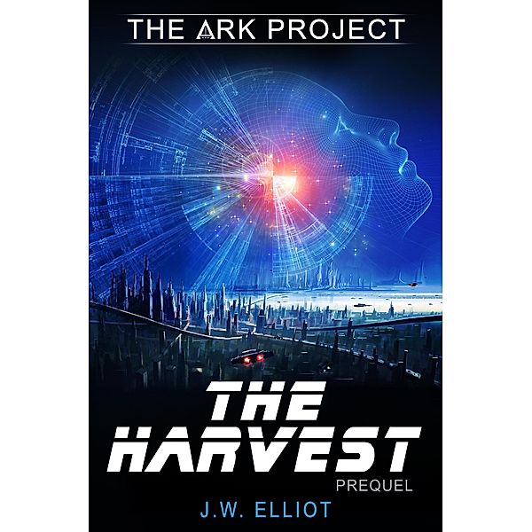 The Harvest (The Ark Project, Prequel) / The Ark Project, J. W. Elliot