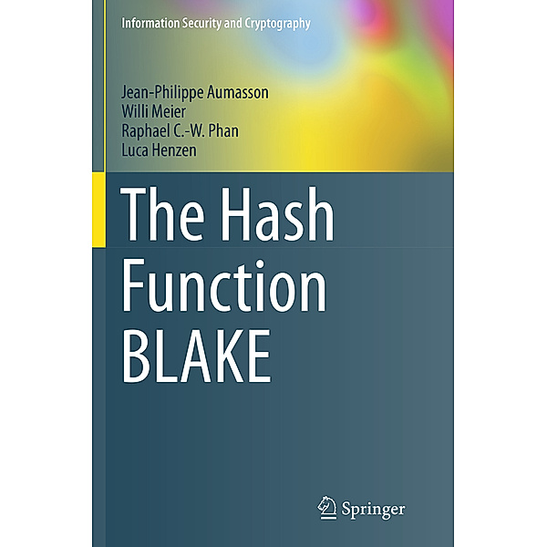 The Hash Function BLAKE, Jean-Philippe Aumasson, Willi Meier, Raphael C.-W. Phan, Luca Henzen
